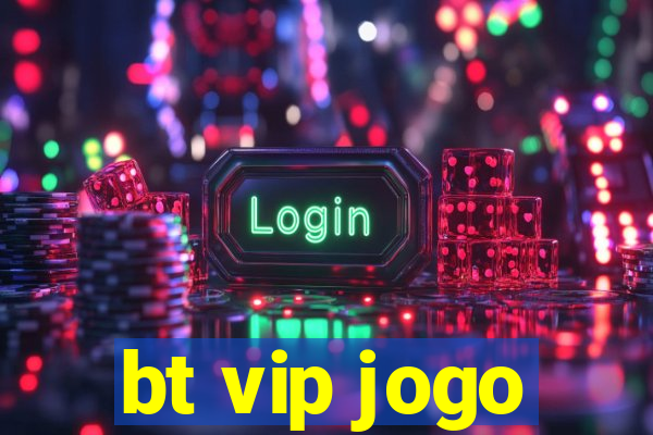 bt vip jogo